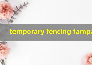 temporary fencing tampa